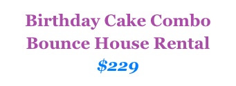Birthday Cake Combo&#10;Bounce House Rental&#10;$229